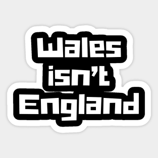 Wales isn't England Sticker